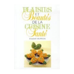 Plaisirs et Beautés de la Cuisine Santé de Elisabeth Murruni