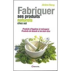 Fabriquer ses produits naturels chez soi Jérôme Baray